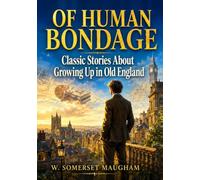 Of Human Bondage: Classic Stories About Growing Up in Old England