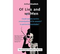 Of Lies and woMen: Could society survive emancipation of its women? Is patriarchy inevitable?