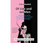 Of Lies and woMen: Could society survive emancipation of its women? Is patriarchy inevitable?