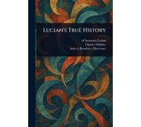 Of Samosata Lucian Charles Whibley Aubrey Beards Lucian's True Hist (Tascabile)