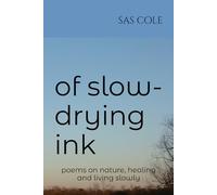 Of Slow-Drying Ink: Poems on Nature, Healing and Living Slowly