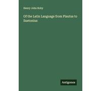 Of the Latin Language from Plautus to Suetonius