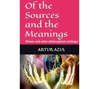 Of the Sources and the Meanings: (Poems and other philosophical writings)