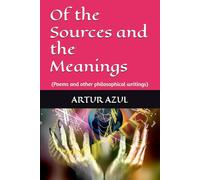 Of the Sources and the Meanings: (Poems and other philosophical writings)