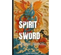 Of the Spirit and the Sword: A Mystic’s Manual to Reclaiming Truth, Power, and Purpose in a World of Pretenders