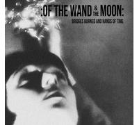 Of The Wand & The Moon Bridges Burned And Hands Of Time (CD)