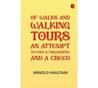 Of Walks and Walking Tours: An Attempt to find a Philosophy and a Creed