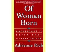 Of Woman Born: Motherhood As Experience and Institution