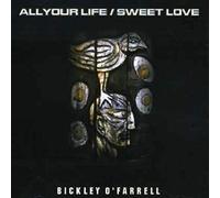 O'FARRELL, BICKLEY - ALL YOUR LIFE/SWEET LIFE