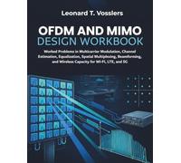 OFDM and MIMO Design Workbook: Worked Problems in Multicarrier Modulation, Channel Estimation, Equalization, Spatial Multiplexing, Beamforming, and Wireless Capacity for Wi-Fi, LTE, and 5G