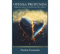 Ofensa Profunda: Feridas da Alma e a Cura pela Fé e pela Ciência.