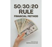 50/30/20 RULE FINANCIAL METHOD: "Budgeting Made Easy: The Proven Formula for Financial Success"