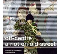 Off-Centre A Riot On Old Street Compiled by Patrick Forge and Ross Clarke by Off Centre (2001-03-27)