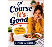 Off Course, It's Good: 100+ Easy and Delicious Recipes for Busy Days, Cozy Nights, and Every Occasion