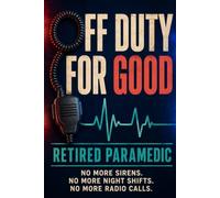 Off Duty for Good: A Funny Retirement Card and Message Book for a Paramedic, Filled with Memories, Farewell Wishes and Messages from Colleagues, Friends and Family