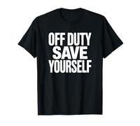 off Duty Save Yourself - Polizia Divertente Maglietta