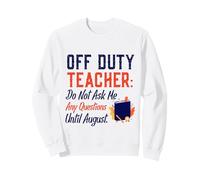off Duty Teacher Do Not Ask Me Any Questions Until August Felpa