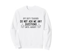 off Duty Teacher Do Not Ask Me Any Questions Until August Felpa