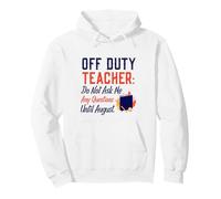 off Duty Teacher Do Not Ask Me Any Questions Until August Felpa con Cappuccio