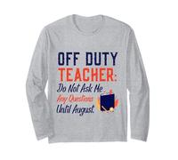 off Duty Teacher Do Not Ask Me Any Questions Until August Maglia a Manica