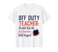off Duty Teacher Do Not Ask Me Any Questions Until August Maglietta