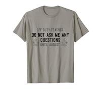 off Duty Teacher Do Not Ask Me Any Questions Until August Maglietta