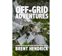 Off-Grid Adventures: A Collection Of Lost Histories And Haunting Mysteries
