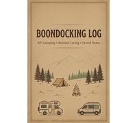 Off Grid Boondocking Log: Wilderness RV Tracker: Record Dry Camping Locations, Solar Power, and Water Usage