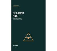 Off-Grid Kids: A Parents Guide To Wilderness First Aid And Emergency Planning