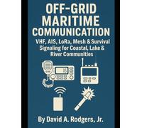 Off-Grid Maritime Communication: VHF, AIS, LoRa, Mesh & Survival Signaling for Coastal, Lake & River Communities