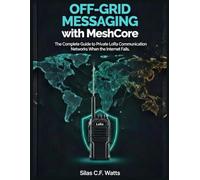 Off-Grid Messaging with MeshCore: The Complete Guide to Private LoRa Communication Networks when the internet fails