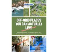 OFF-GRID PLACES YOU CAN ACTUALLY LIVE (With Internet and a Fridge): Remote but livable places where people can disappear without going full wilderness survivalist