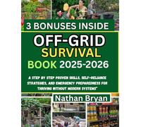 Off-Grid Survival Book 2025-2026: A step by step proven skills self-reliance, strategies and emergency preparedness for thriving without modern systems