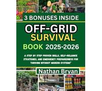 Off-Grid Survival Book 2025-2026: A step by step proven skills self-reliance, strategies and emergency preparedness for thriving without modern systems