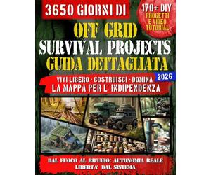 OFF GRID SURVIVAL PROJECTS GUIDA DETTAGLIATA: VIVI LIBERO-COSTRUISCI-DOMINA: La mappa per l'indipendenza, dal fuoco al rifugio, autonomia reale - libertà dal sistema