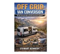 Off Grid Van Conversion: DIY van conversion guide and van life conversion for beginners with budget van conversion ideas and DIY van electrical system guide