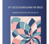 Off Kilter Coloring Book For Adults: For those days when you're not exactly on!