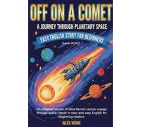 Off on a Comet: A Journey through Planetary Space - Easy English Story for Beginners (Level A1/A2): An adapted version of Jules Verne’s cosmic voyage ... clear and easy English for beginning readers.