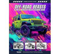 Off-Road Beasts - A 4x4 & Monster Truck Coloring Book: 50 All-Terrain Vehicles, Monster Trucks, and 4x4 Machines to Color - For Teens and Adults