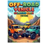 Off-Road Coloring Book for kids: 4x4 Adventure, Rugged Terrain Vehicles Four Wheelers And More: Exciting 4x4 Adventures and Off-Road Vehicles for Kids to Color