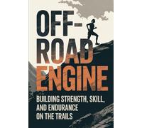 Off-Road Engine: Building Strength, Skill, and Endurance on the Trails