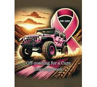 Off-Roading For a Cure: Off-Roading for a Cure, Breast Cancer Awareness coloring book