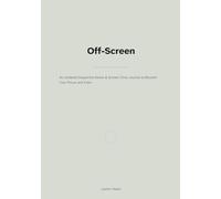 Off-Screen: An Undated Dopamine-Detox & Screen-Time Journal to Reclaim Your Focus and Calm