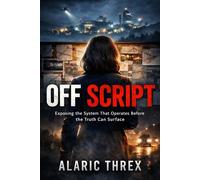 Off Script: Exposing the System That Operates Before the Truth Can Surface