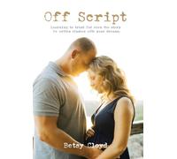 Off Script: Learning to trust God when the story He writes clashes with your dreams.