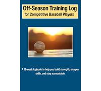 Off Season Training Log for Competitive Baseball Players