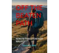 OFF THE BEATEN PATH: REMOTE TRAILS FEW HAVE WALKED