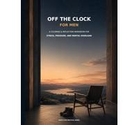 Off the Clock for Men: A Coloring & Reflection Workbook for Stress, Pressure, and Mental Overload