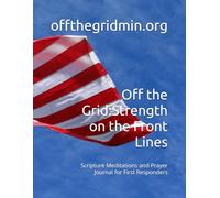 Off the Grid:Strength on the Front Lines: Scripture Meditations and Prayer Journal for First Responders