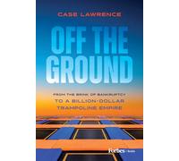 Off the Ground: From the Brink of Bankruptcy to a Billion-dollar Trampoline Empire